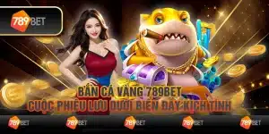 Bắn cá vàng 789Bet - Cuộc phiêu lưu dưới biển đầy kịch tính