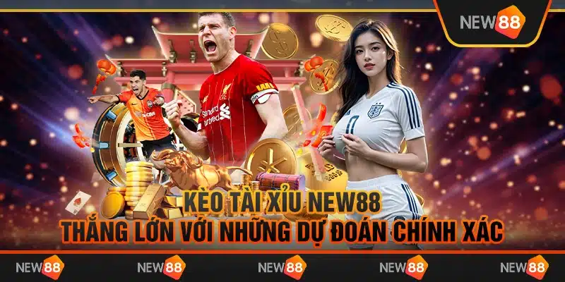 Kèo tài xỉu New88 – Thắng lớn với những dự đoán chính xác